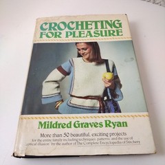Crocheting For Pleasure: 50 Beautiful Exciting Projects by Mildred Graves Ryan