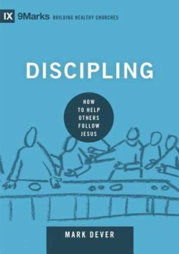 Discipling: How to Help Others Follow Jesus (9marks: Building Healt – VERY GOOD