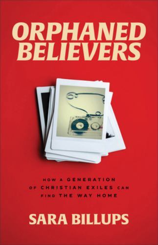 Orphaned Believers: How a Generation of Christian Exiles Can Find the W – GOOD