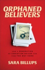 Orphaned Believers: How a Generation of Christian Exiles Can Find the W – GOOD