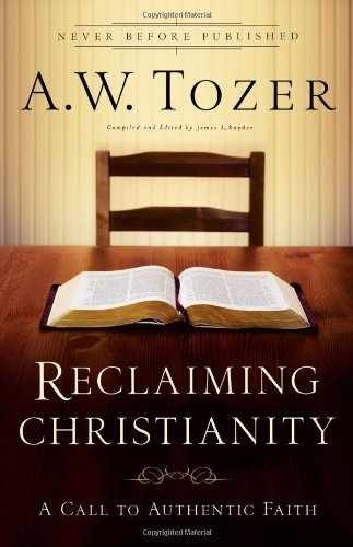 Reclaiming Christianity: A Call to – Paperback, by A.W. Tozer; James – Very Good
