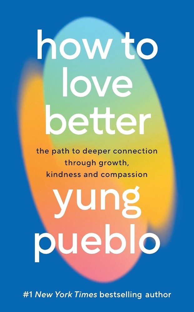 How To Love Better: The Path from Personal Growth to Deep Connection Paperback