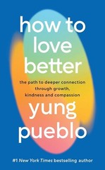 How To Love Better: The Path from Personal Growth to Deep Connection Paperback