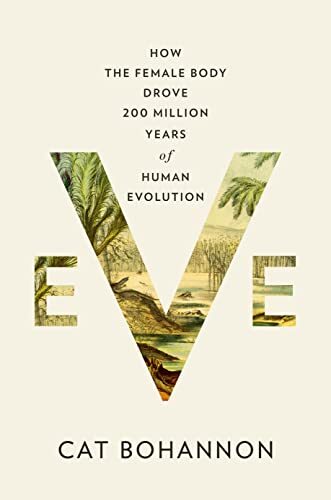 Eve: How the Female Body Drove 200 Mi…, Bohannon, Cat