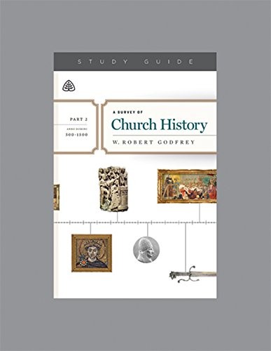 A SURVEY OF CHURCH HISTORY, PART 2 A.D. 500-1500 STUDY By W. Robert Godfrey NEW