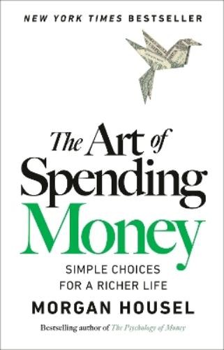 Morgan Housel The Art of Spending Money (Hardback)