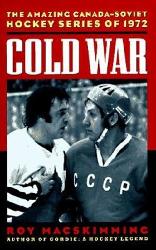 Hockey War : The Great Canada-Soviet Hockey Series of 1972 Roy Ma