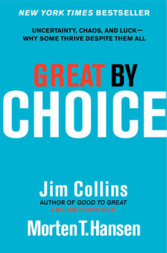 Great by Choice: Uncertainty, Chaos, and Luck–Why Some Thrive Despite T – GOOD
