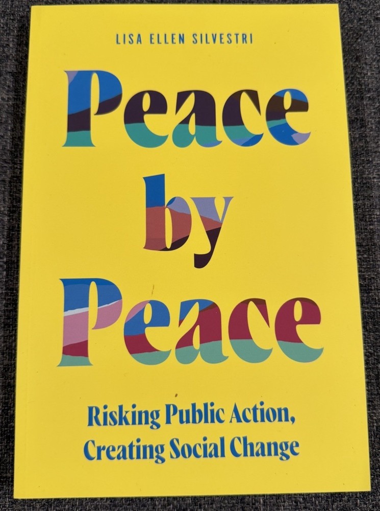 Peace by Peace: Risking Public Action, Creating Social Change – Silvestri