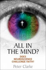 All in the Mind?: Does neuroscience challenge faith? – Peter Clarke