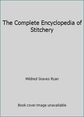 The Complete Encyclopedia of Stitchery by Mildred Graves Ryan
