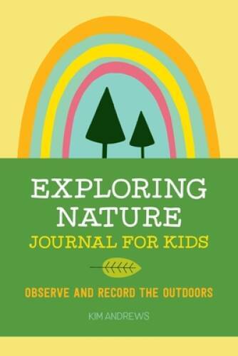 Exploring Nature Journal for Kids: Observe and Record the Outdoors – GOOD