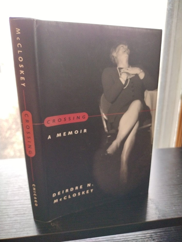 Crossing A Memoir Deirdre N. McCloskey University of Chicago 1999 Inscribed 1st