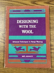 Designing with the Wool : Advanced Techniques in Navajo Weaving Noel Bennett PB
