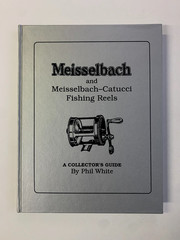 MEISSELBACH Fishing Reels Collector’s & Price Guide by PHIL WHITE signed
