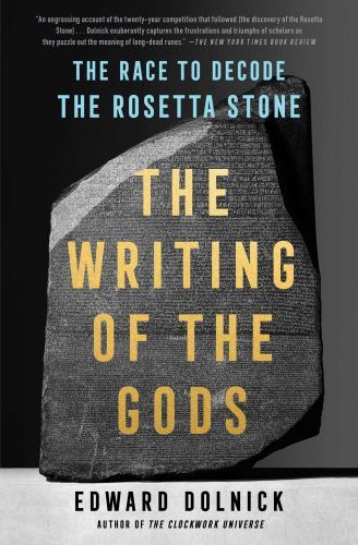 The Writing of the Gods: The Race to Decode the Rosetta Stone, Dolnick, Edward,