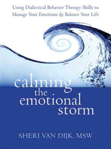 Calming the Emotional Storm: Using Dialectical Behavior Therapy Skil – VERY GOOD