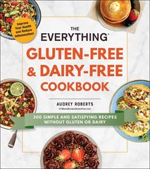 The Everything Gluten-Free & Dairy-Free Cookbook: 300 Simple and Satisfying …