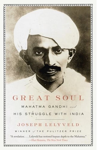 Great Soul: Mahatma Gandhi and His Struggle with India by Joseph Lelyveld: New