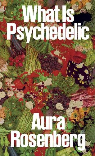 Lena Dunham Aura Rosenberg: What Is Psychedelic (Paperback)