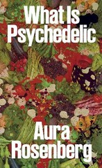 Lena Dunham Aura Rosenberg: What Is Psychedelic (Paperback)