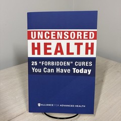 Uncensored Health 25 Forbidden Cures PB 2018 Alliance for Advanced Health