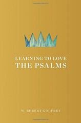LEARNING TO LOVE THE PSALMS By W. Robert Godfrey – Hardcover Excellent Condition