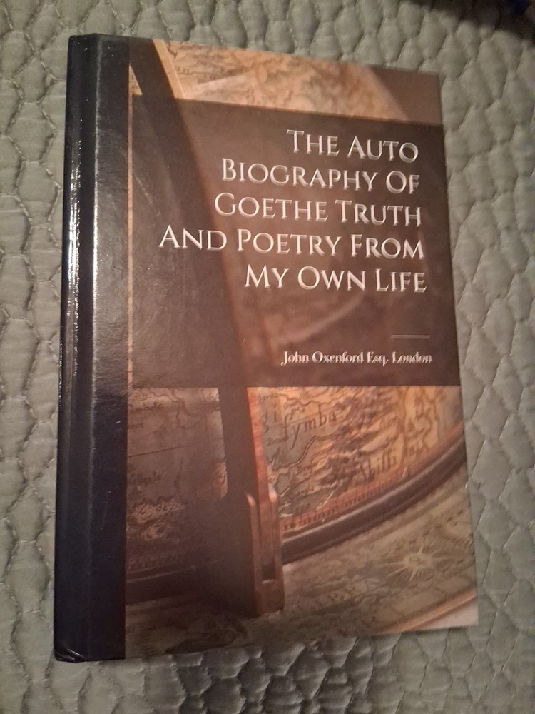 The Autobiography of Goethe: Truth and Poetry, From my own Life Hardback Book