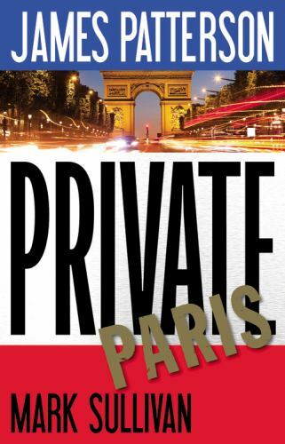 Private Europe Ser.: Private Paris by Mark Sullivan and James Patterson TU3