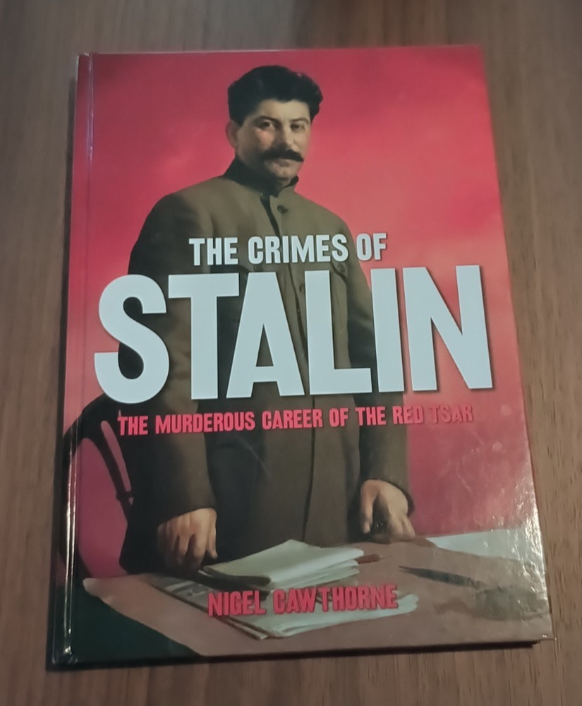 Stalin’s Crimes : The Murderous Career of the Red Star by Nigel Cawthorne (2011,