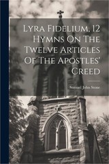 Lyra Fidelium, 12 Hymns On The Twelve Articles Of The Apostles’ Creed (Paperback