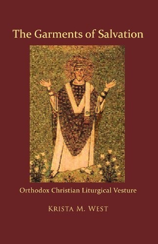 The Garments of Salvation: Orthodox Christian Liturgical Vesture