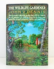 The Wildlife Gardener Hardcover John V. Dennis