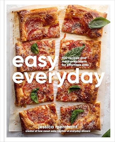 Easy Everyday: 100 Recipes and Meal Prep Ideas for Effortless Eats; A Cookbo…