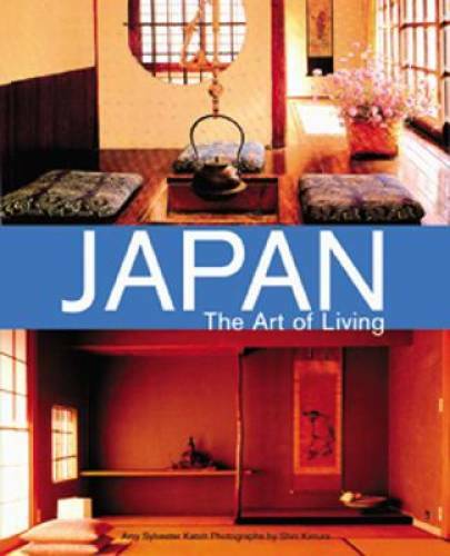 Japan the Art of Living – Hardcover By Katoh, Amy Sylvester – GOOD