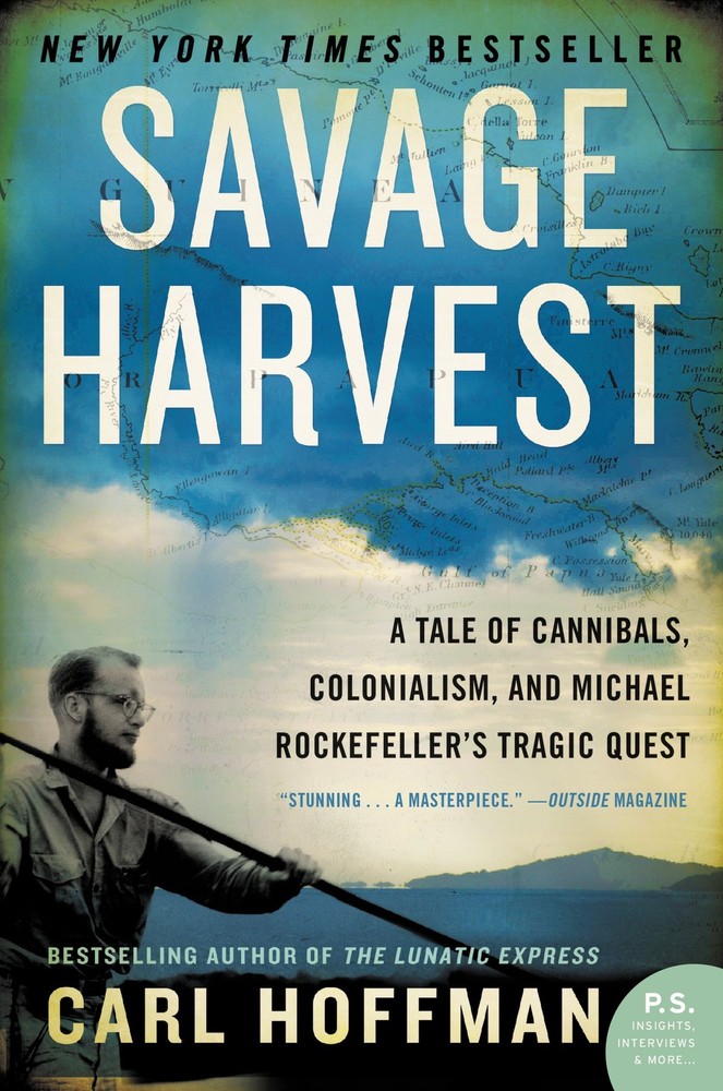 Savage Harvest: A Tale of Cannibals, Colonialism, and Michael Rockefeller’s …