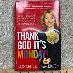 Thank God It’s Monday! Roxanne Emmerich 2009 First Printing Business FT Press