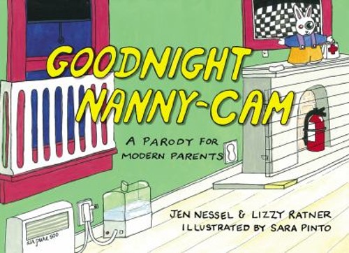 Goodnight Nanny-Cam : A Parody for Modern Parents Lizzy, Nessel,