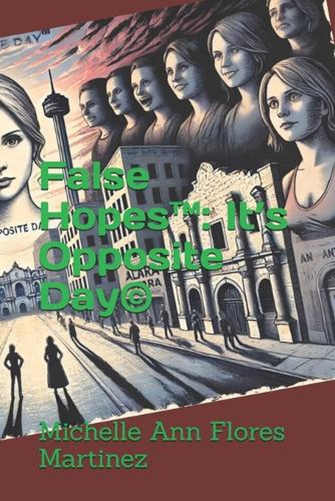 False Hopes(TM): It’s Opposite Day(c) by Michelle Ann Flores Martinez Paperback
