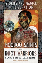Hoodoo Saints and Root Warriors: Stories and Magick for Liberation Paperback