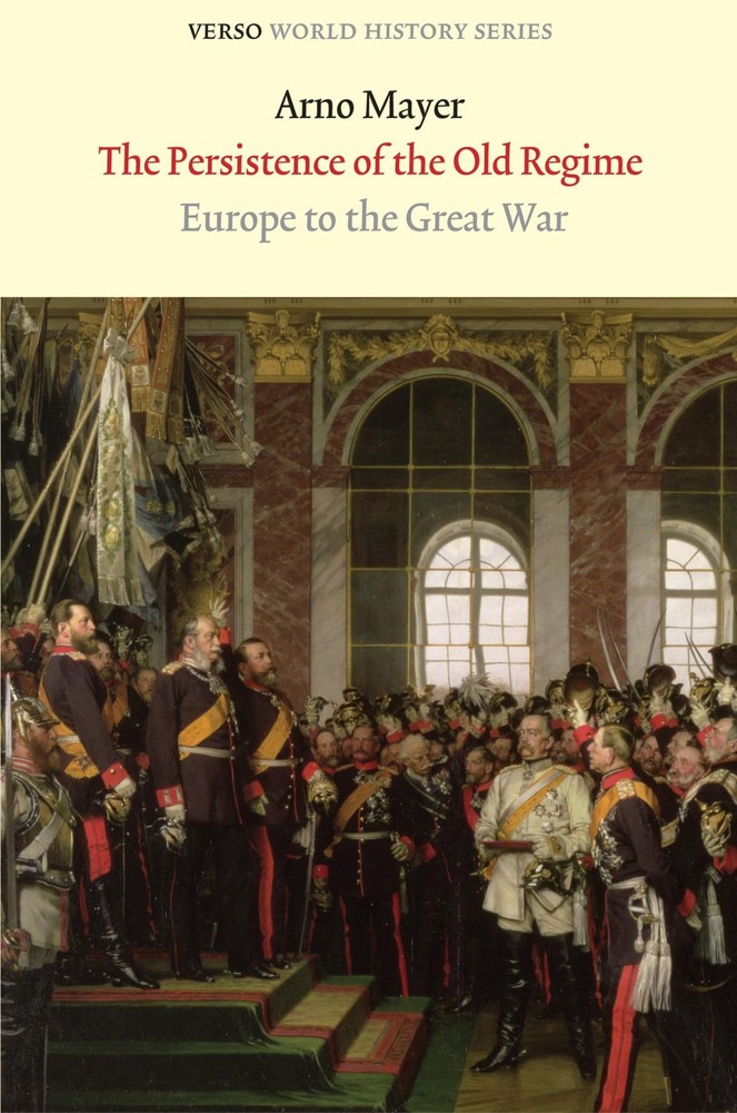The Persistence of the Old Regime: Europe to the Great War (Verso World Hist…
