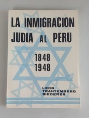 Leon Trahtemberg Siederer LA INMIGRACION JUDIA AL PERU 1848-1948 [Spanish] 1987