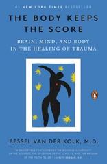 The Body Keeps the Score: Brain, Mind, and Body in… – Bessel van der Kolk M.D.