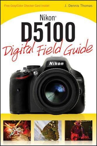 Nikon D5100 Digital Field Guide by Thomas, J. Dennis Paperback / softback Book