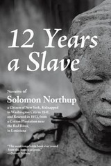 12 Years a Slave : A Memoir of Kidnap, Slavery and Liberation Sol