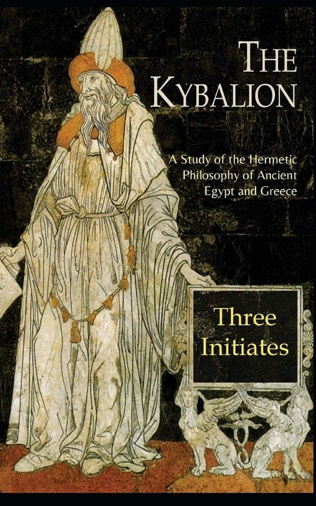 The Kybalion: A Study of The Hermetic Philosophy of Ancient Egypt and Greece