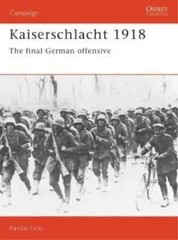 Kaiserschlacht 1918: The Final German Offensive