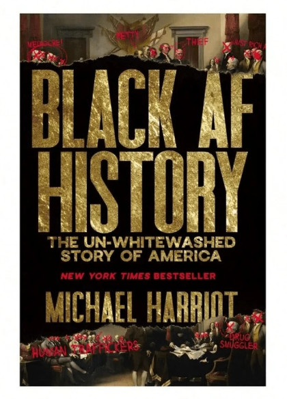Black AF History : The un-Whitewashed Story of America by Michael Harriot (2023,