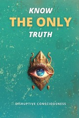 KNOW THE ONLY TRUTH BY Disruptive Consciousness HARDCOVER **GOOD**