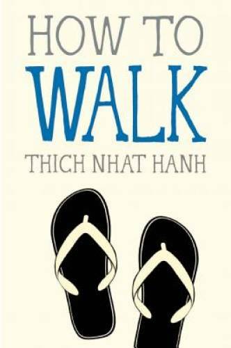 How to Walk (Mindful Essentials) – Paperback By Nhat Hanh, Thich – VERY GOOD